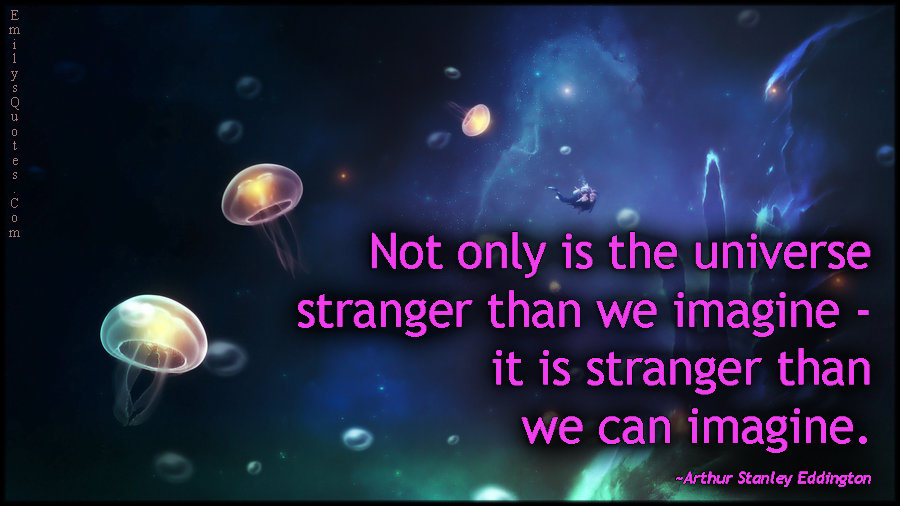 EmilysQuotes.Com-universe-strange-weird-imagine-amazing-science-intelligent-dream-Arthur-Stanley-Eddington