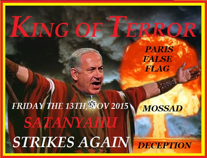 FALSE FLAG TERROR ALL THE WORLDS THE STAGE FOR SATANYAHU PARIS FRIDDAY 13TH