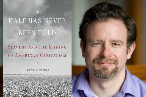 "Its symbolic annihilation of history, and its done for a purpose. It really enforces white supremacy": Edward Baptist on the lies we tell about slavery